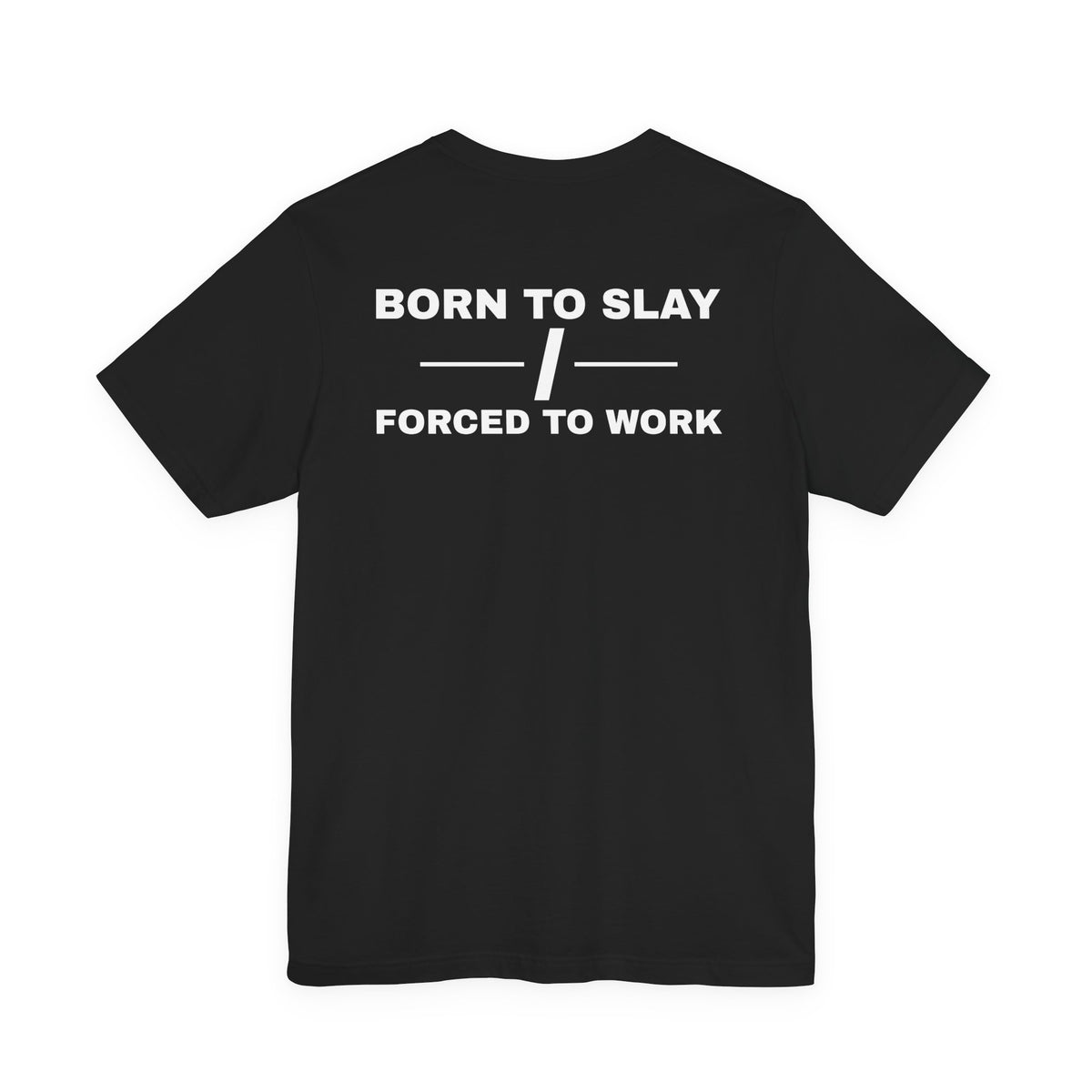 Born To Slay Forced To Work Tee