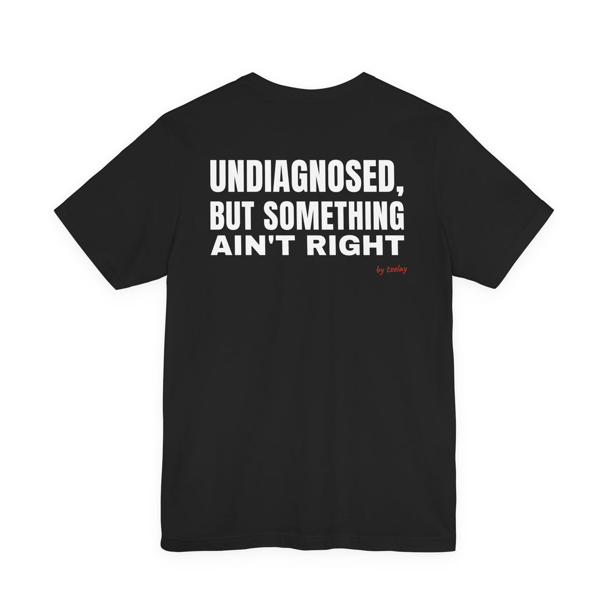 Undiagnosed But Something Ain't Right Tee