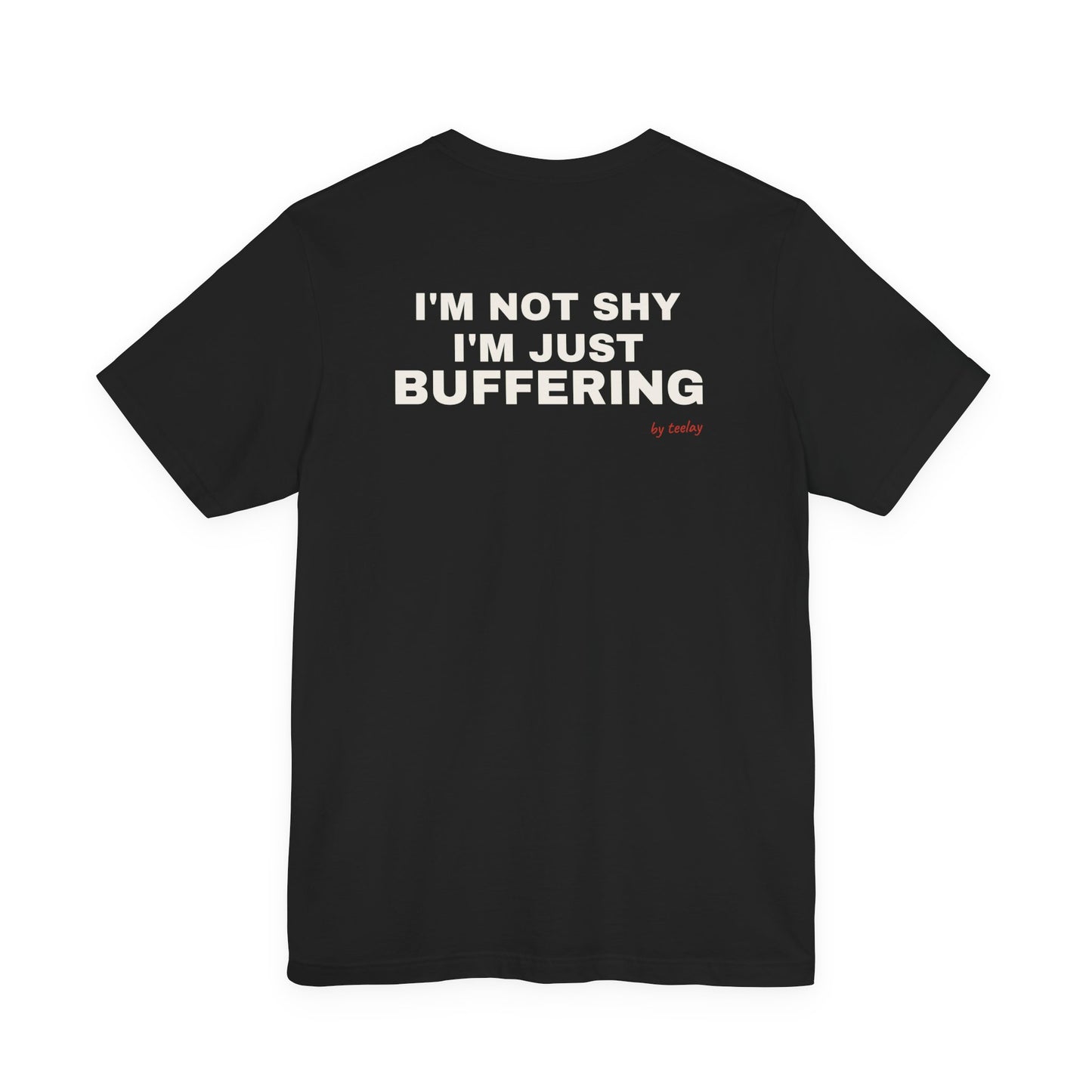 I'm Not Shy, I'm Just Buffering Tee