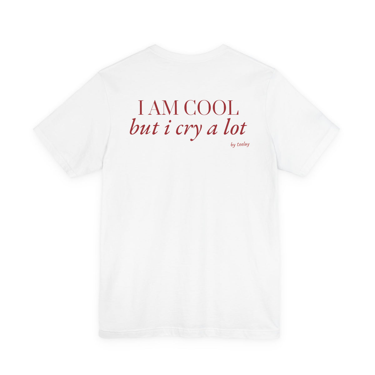 I Am Cool But I Cry A Lot Tee