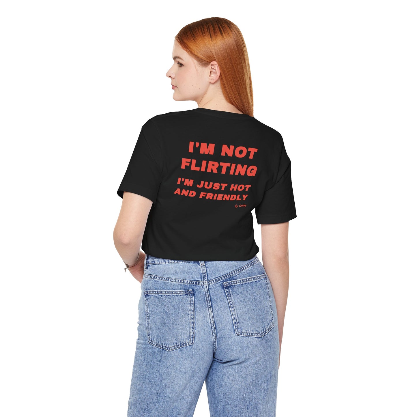 I'm Not Flirting I'm Just Hot And Friendly Tee