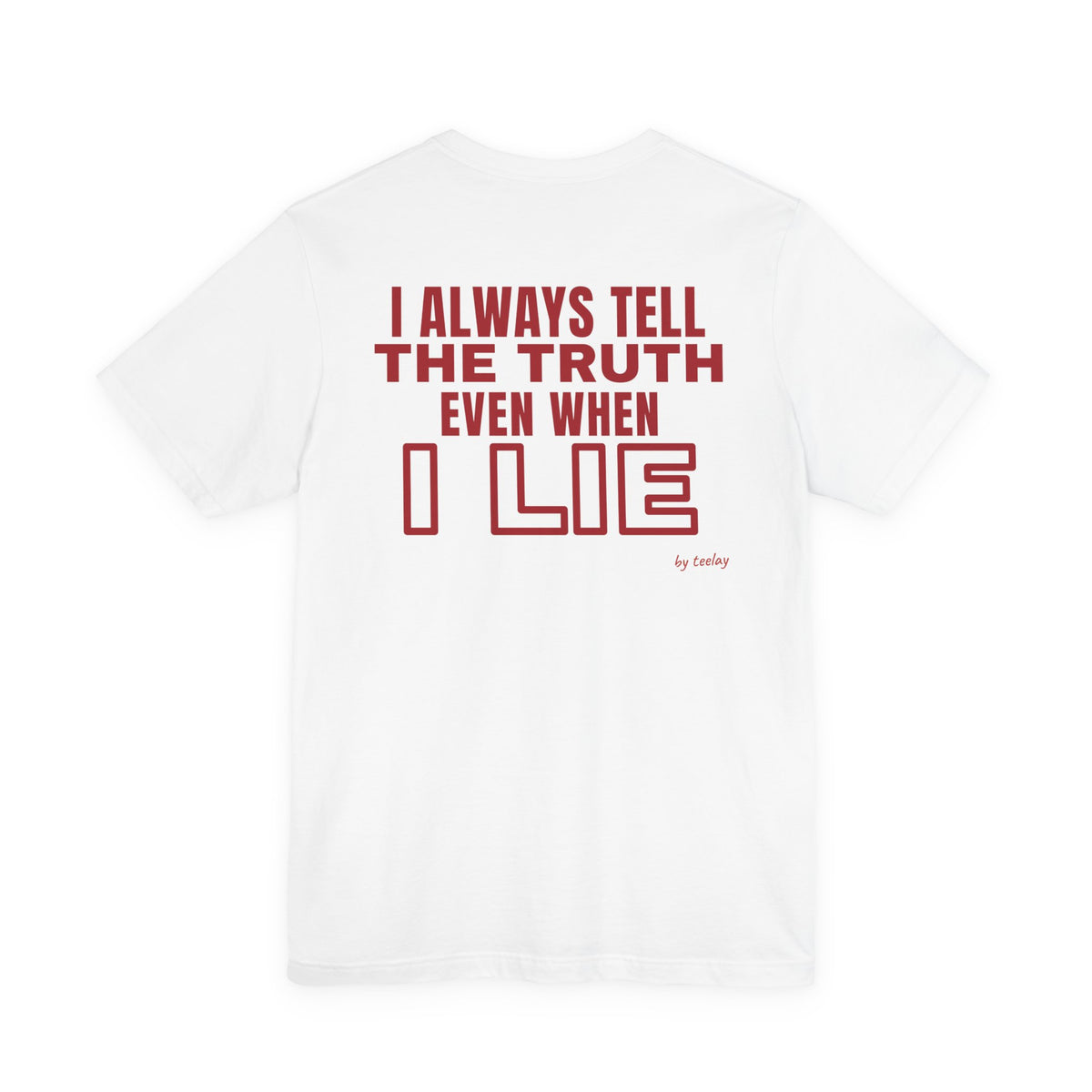 I Always Tell The Truth Even When I Lie Tee