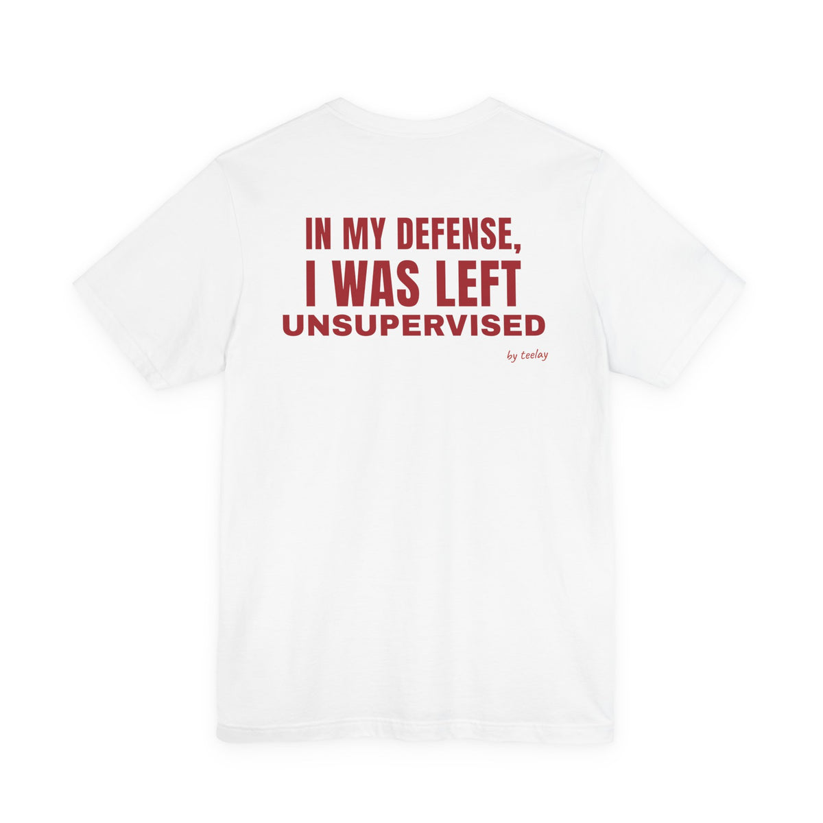 In My Defense I Was Left Unsupervised Tee