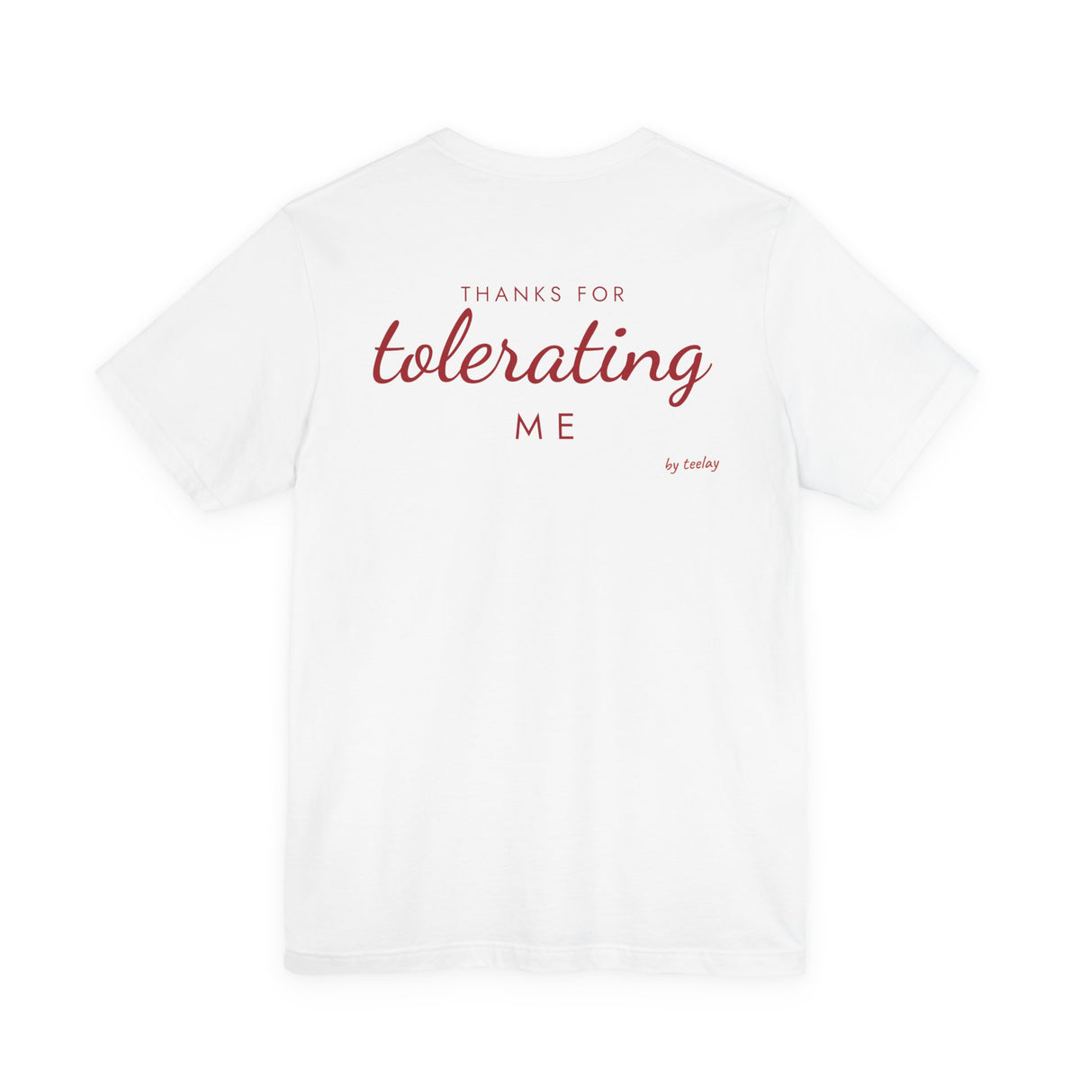 Thanks For Tolerating Me Tee