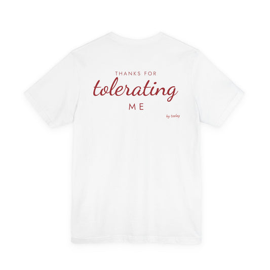 Thanks For Tolerating Me Tee