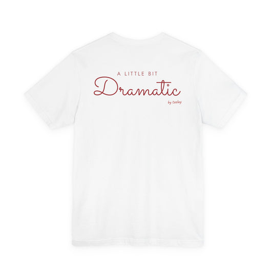 A Little Bit Dramatic Tee