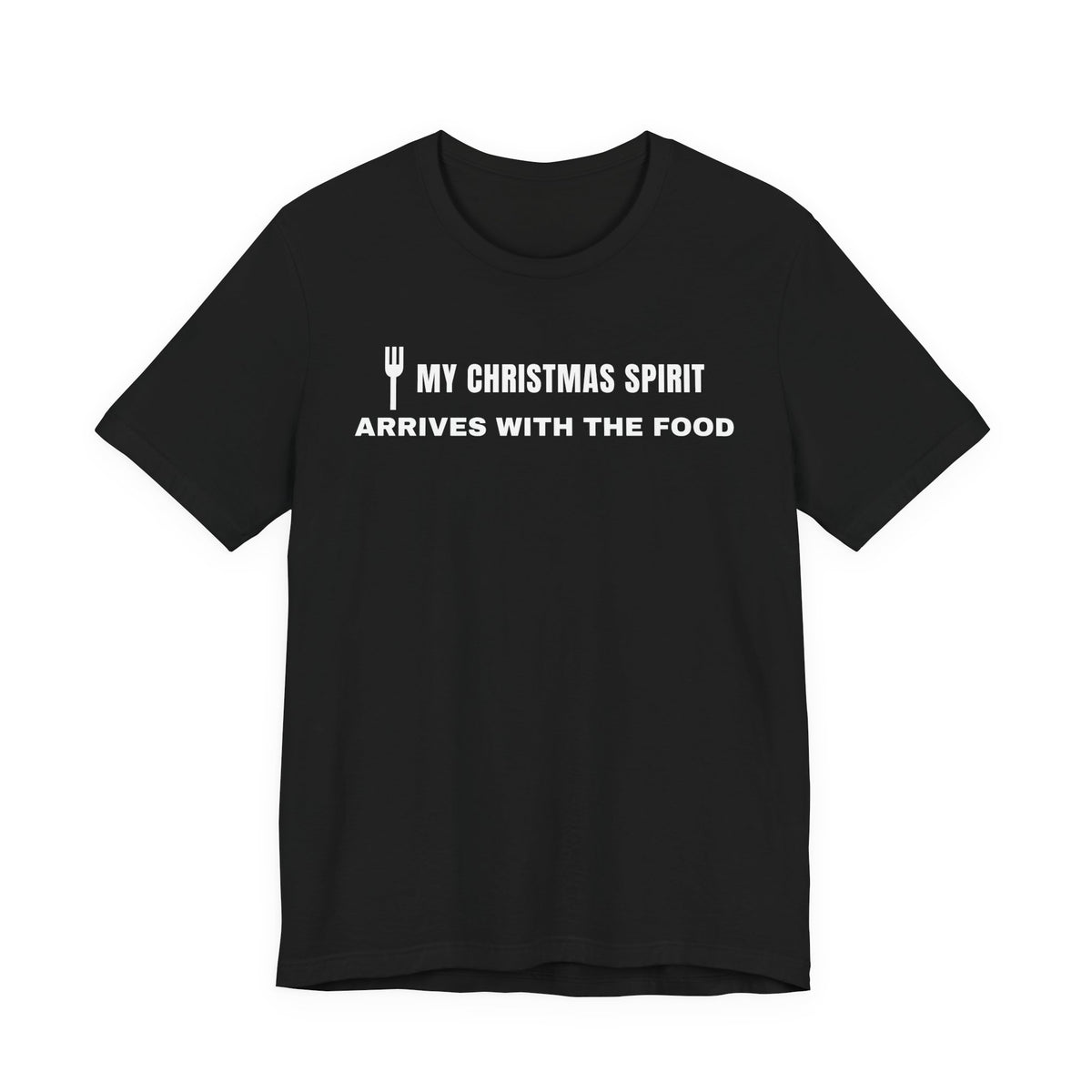 Front of a black t shirt with My Christmas Spirit Arrives With The Food printed in white