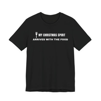 Front of a black t shirt with My Christmas Spirit Arrives With The Food printed in white
