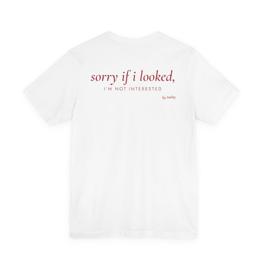Sorry If I Looked, I'm Not Interested Tee