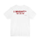 I Might Not Like You Tee