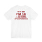I'm Not 30 I'm 18 + 12 Years Of Experience Tee