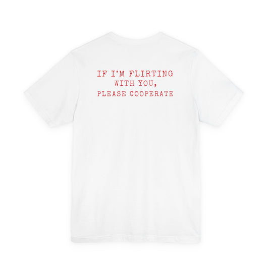 If I'm Flirting With You, Please Cooperate Tee – Typewriter