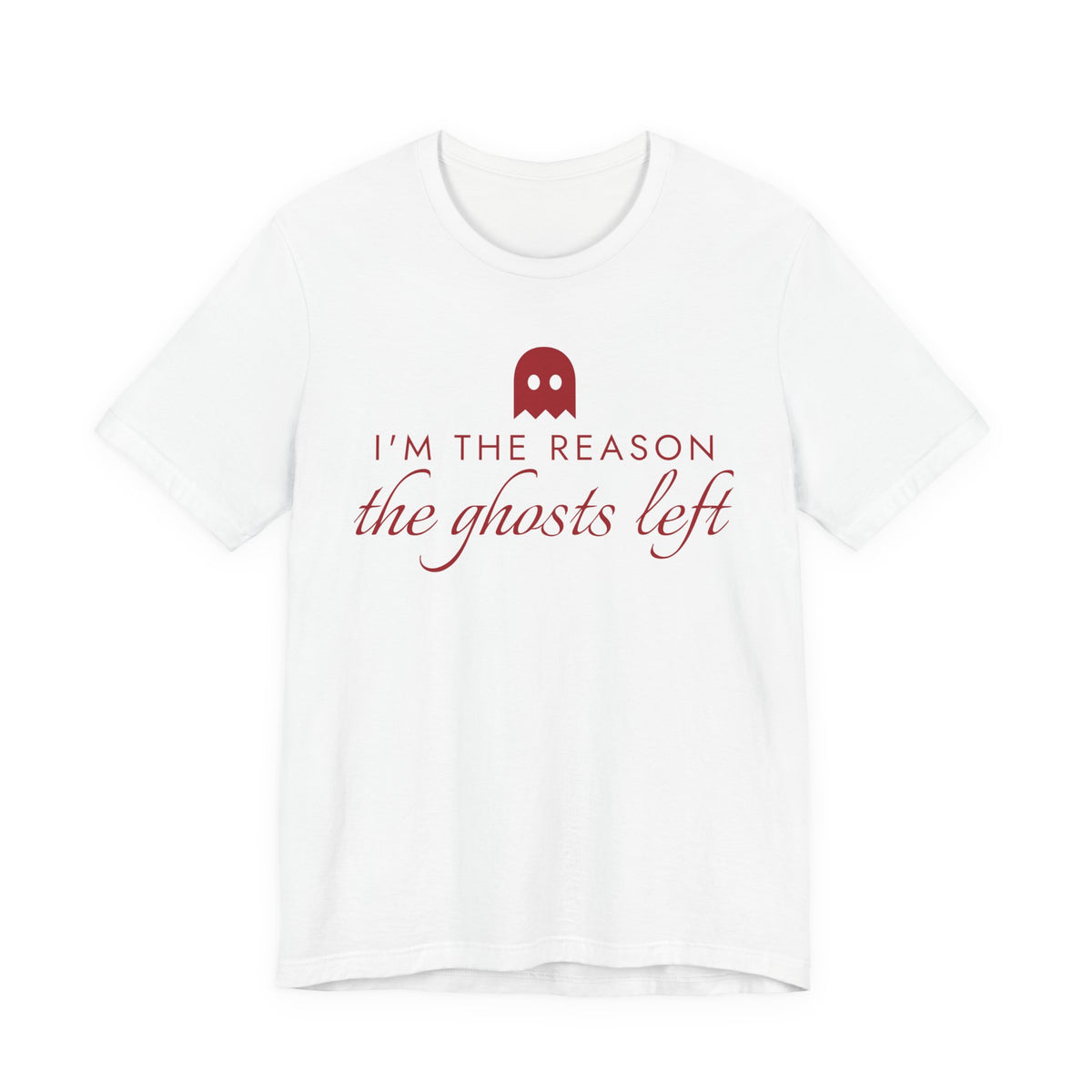 I'm The Reason The Ghosts Left Tee