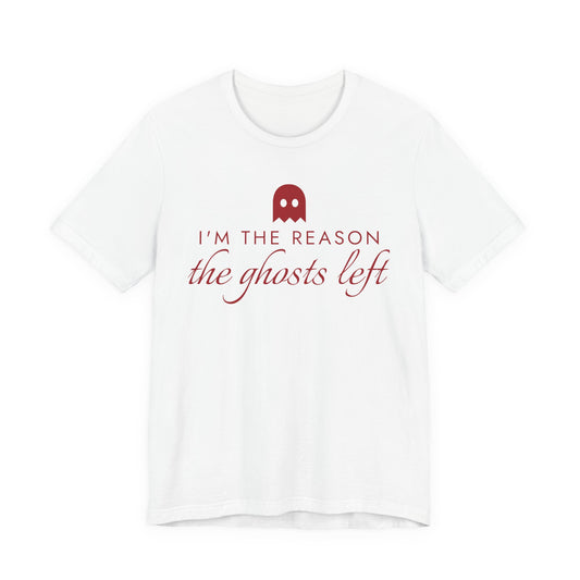 I'm The Reason The Ghosts Left Tee