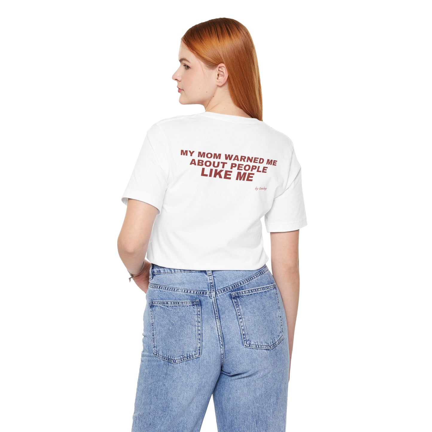 My Mom Warned Me About People Like Me Tee