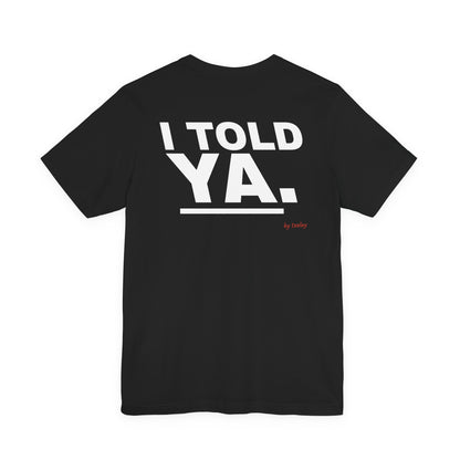 I Told Ya. Tee