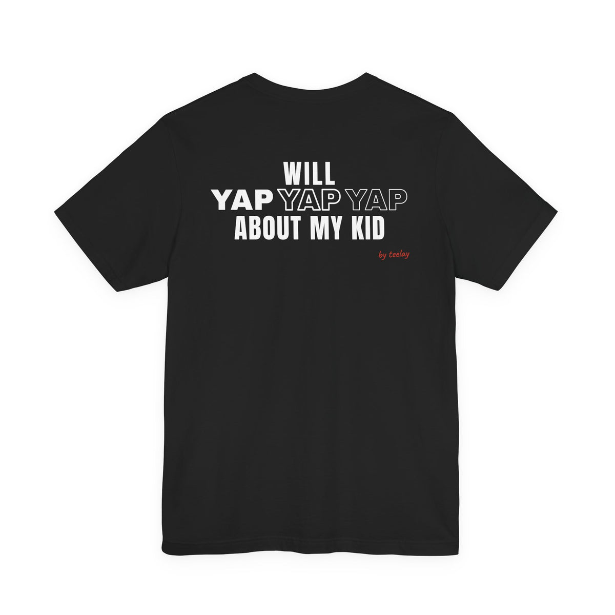 Will Yap Yap Yap About My Kid Tee