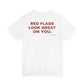 Red Flags Look Great On You Tee