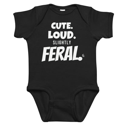 Black baby bodysuit with Cute. Loud. Slightly Feral. printed in white on the front
