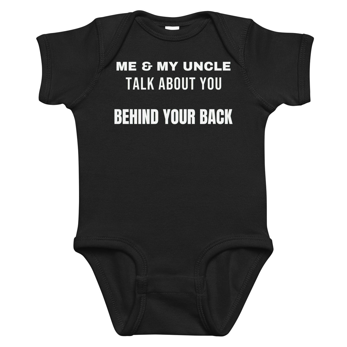 Black baby bodysuit with Me & My Uncle Talk About You Behind Your Back printed in white on the front