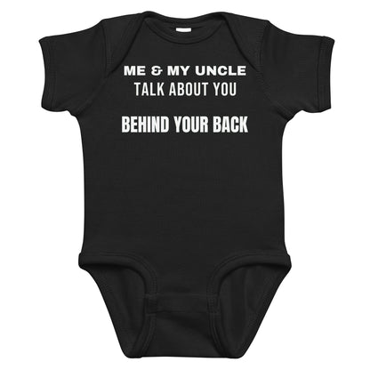 Black baby bodysuit with Me & My Uncle Talk About You Behind Your Back printed in white on the front