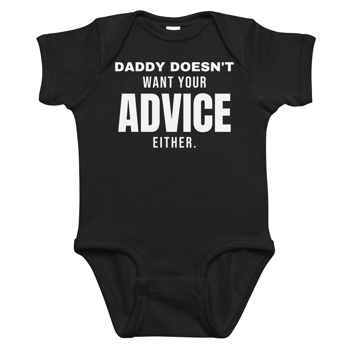 Black baby bodysuit with Daddy Doesn't Want Your Advice Either printed in white on the front