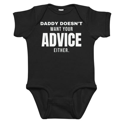 Black baby bodysuit with Daddy Doesn't Want Your Advice Either printed in white on the front