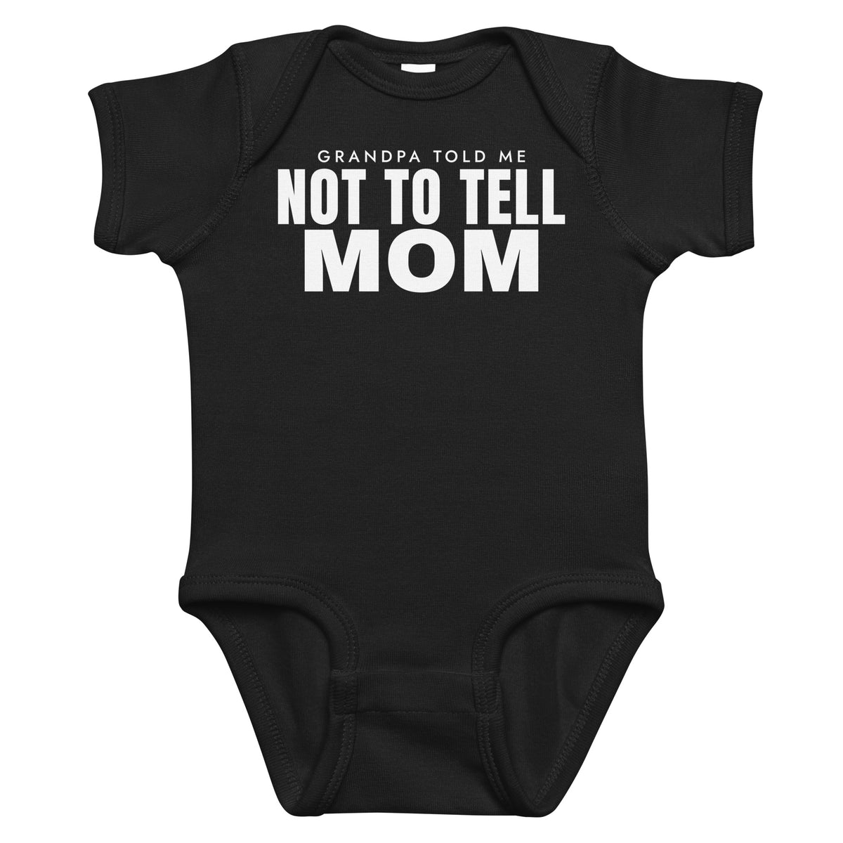 Black baby bodysuit with Grandpa Told Me Not To Tell Mom printed in white on the front