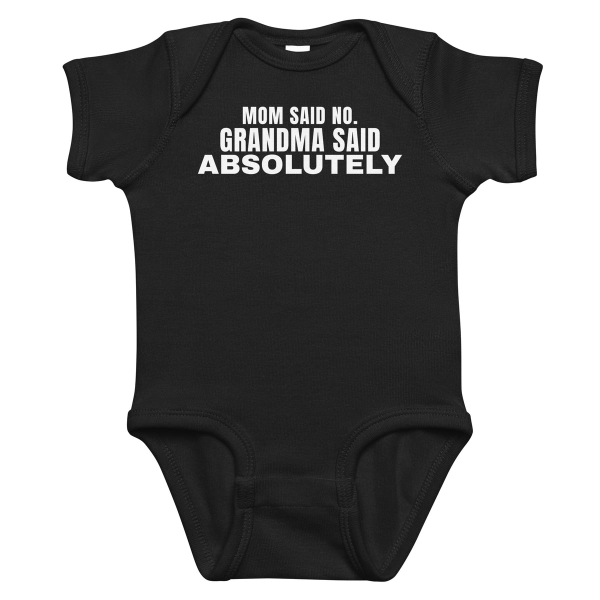 Black baby bodysuit with Mom Said No. Grandma Said Absolutely printed in white on the front