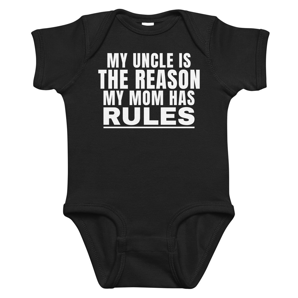 Black baby bodysuit with My Uncle Is The Reason My Mom Has Rules printed in white on the front