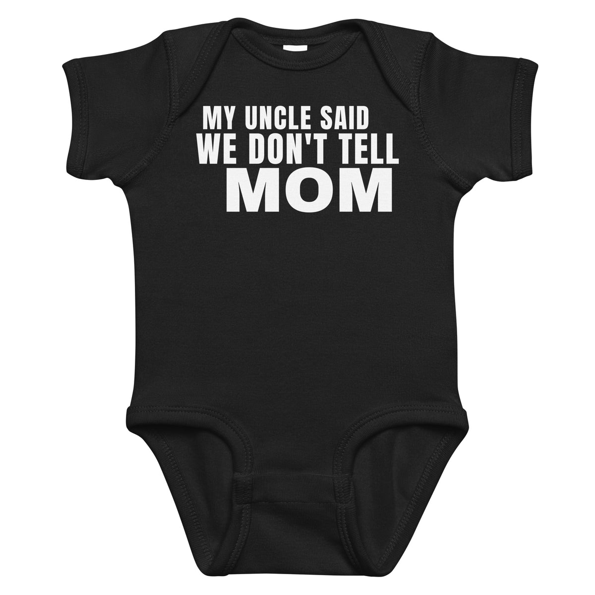 Black baby bodysuit with My Uncle Said We Don't Tell Mom printed in white on the front
