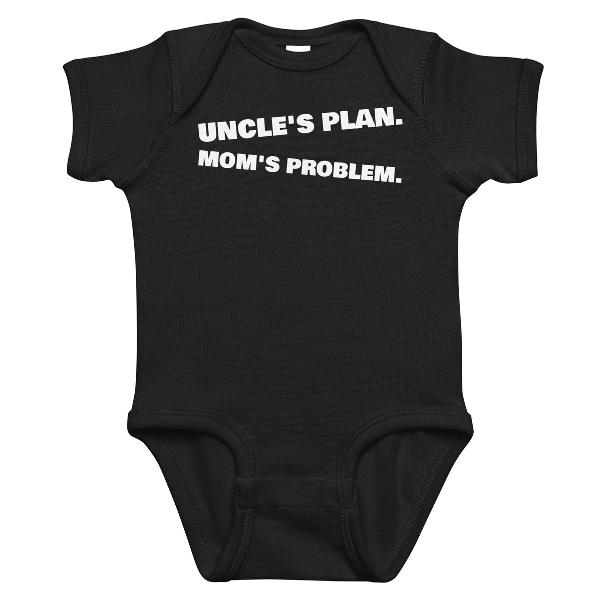 Black baby bodysuit with Uncle's Plan. Mom's Problem. printed in white on the front