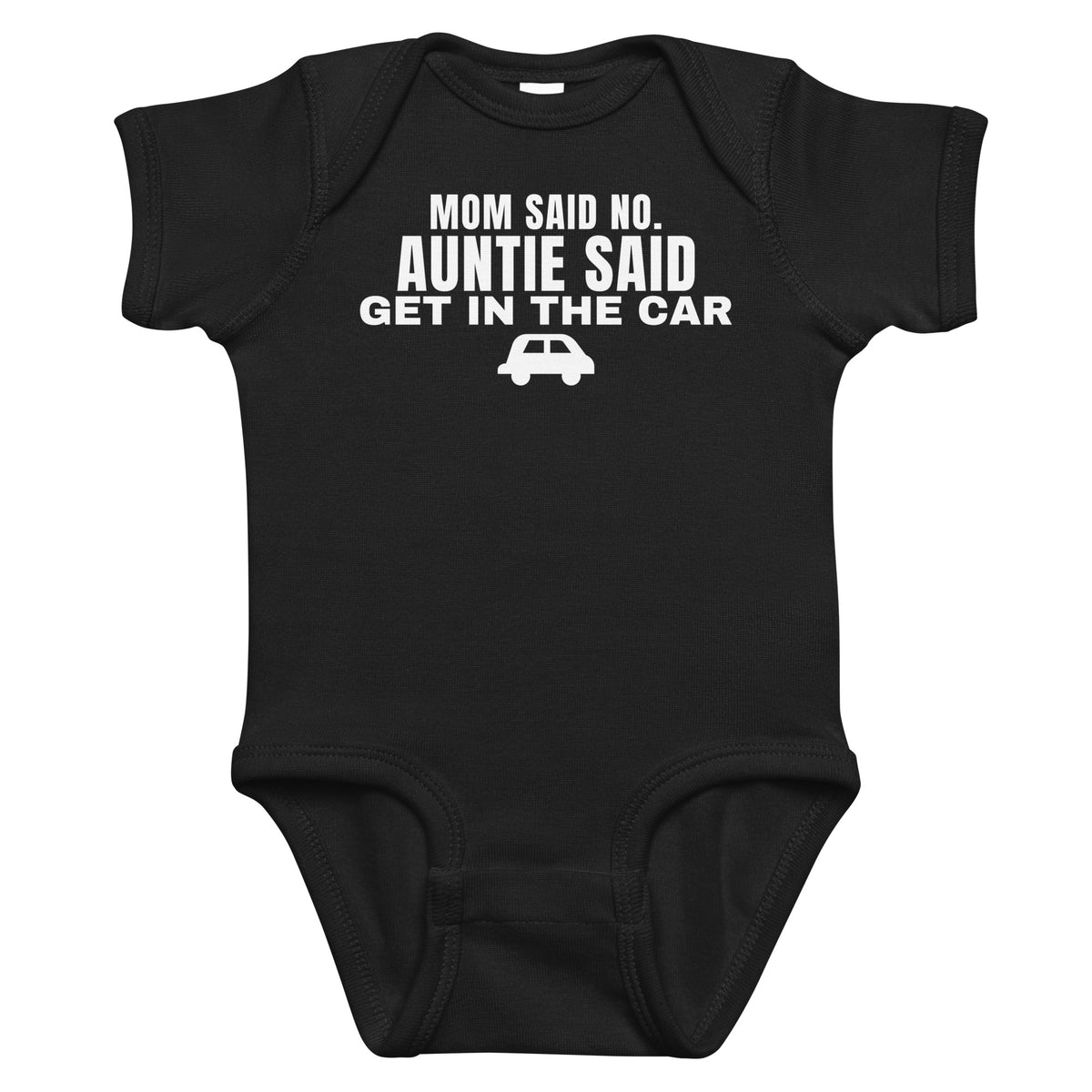 Black baby bodysuit with Mom Said No. Auntie Said Get In The Car printed in white on the front