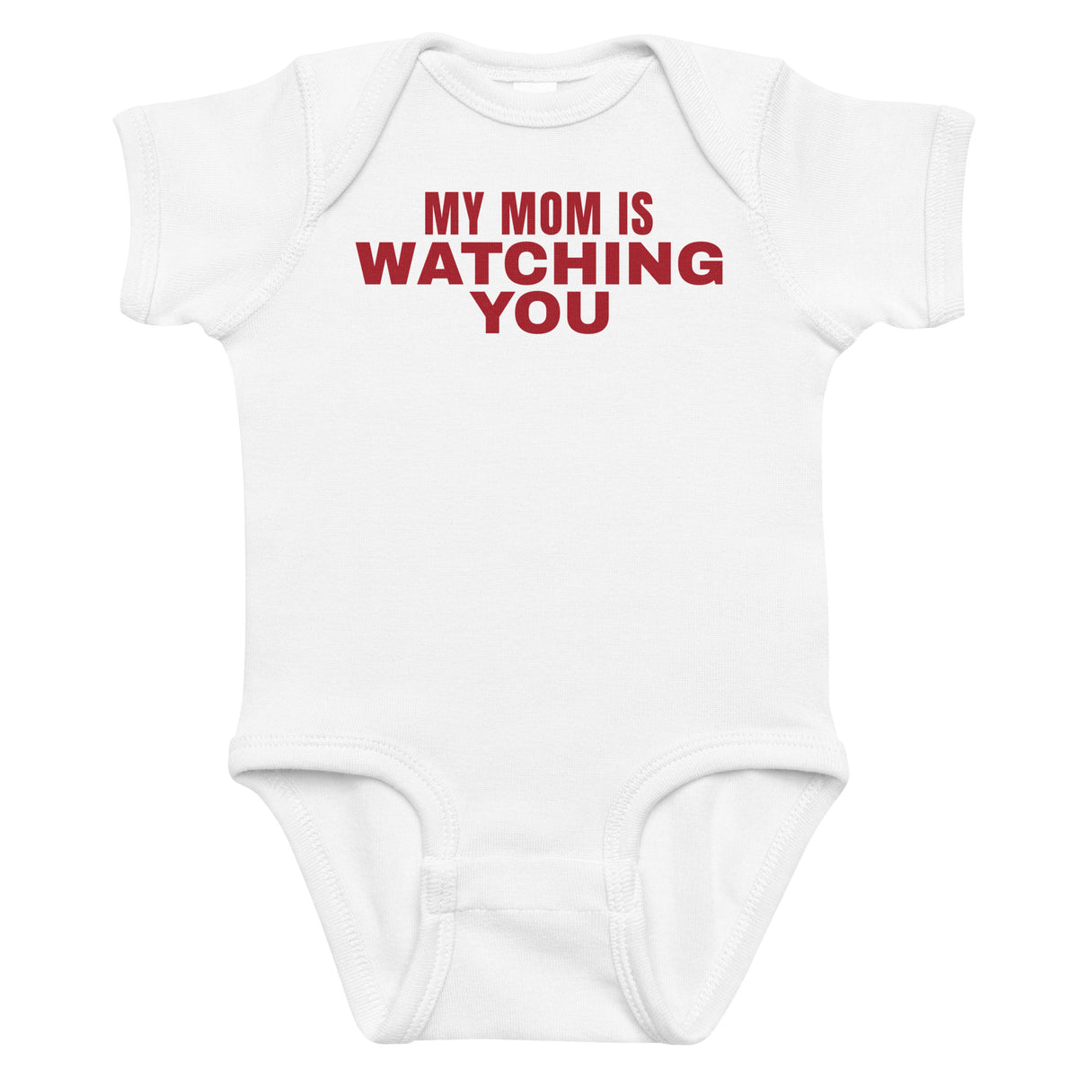 White baby bodysuit with My Mom Is Watching You printed in red on the front