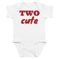 White baby bodysuit with Two Cute printed in red on the front