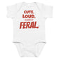 White baby bodysuit with Cute. Loud. Slightly Feral. printed in red on the front
