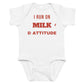 White baby bodysuit with I Run On Milk & Attitude printed in red on the front