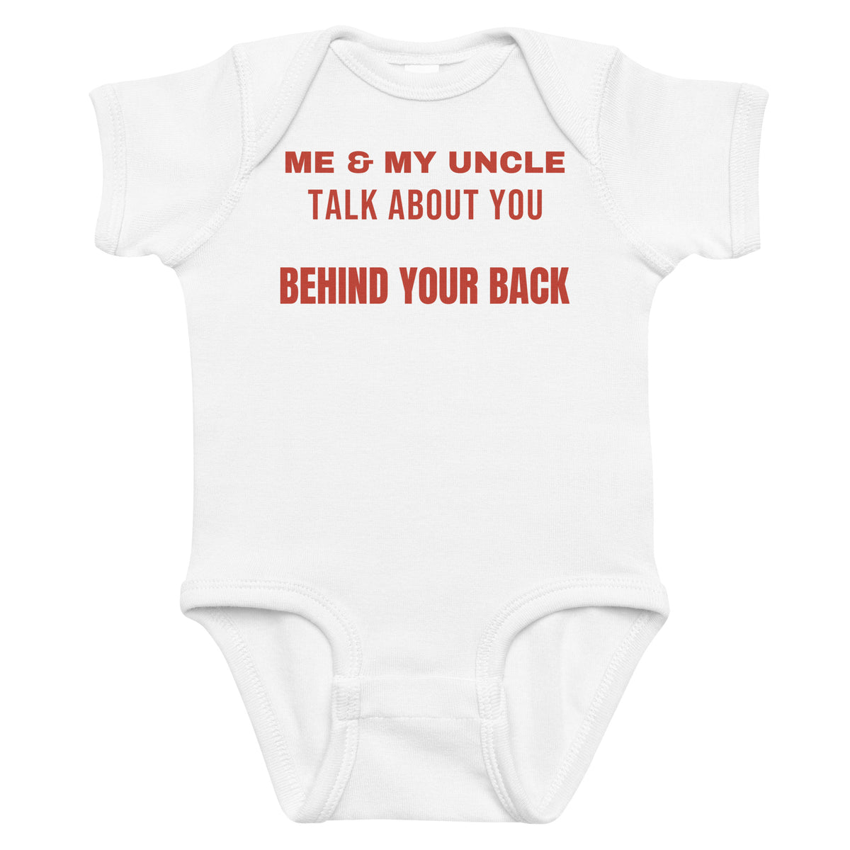 White baby bodysuit with Me & My Uncle Talk About You Behind Your Back printed in red on the front