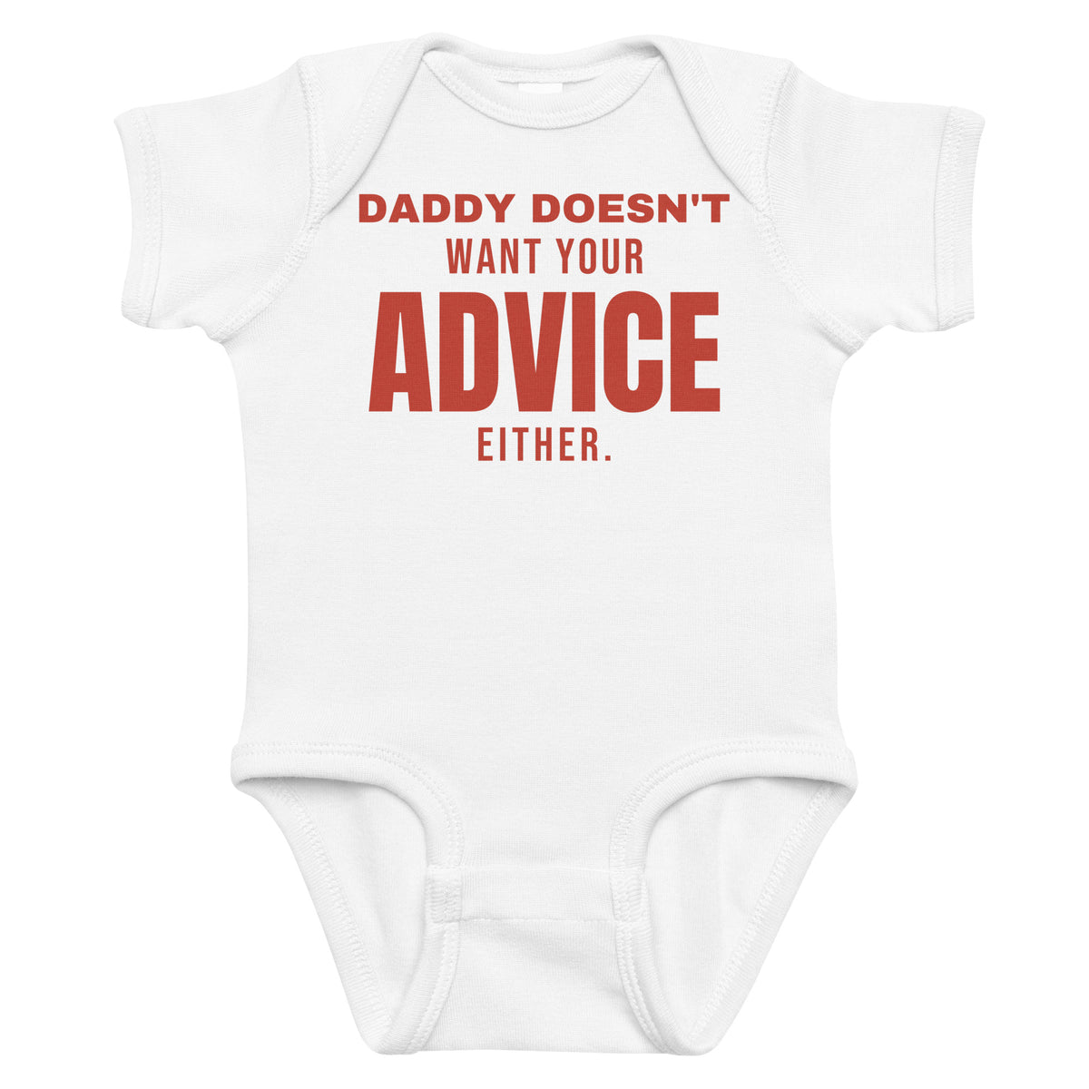 White baby bodysuit with Daddy Doesn't Want Your Advice Either printed in red on the front