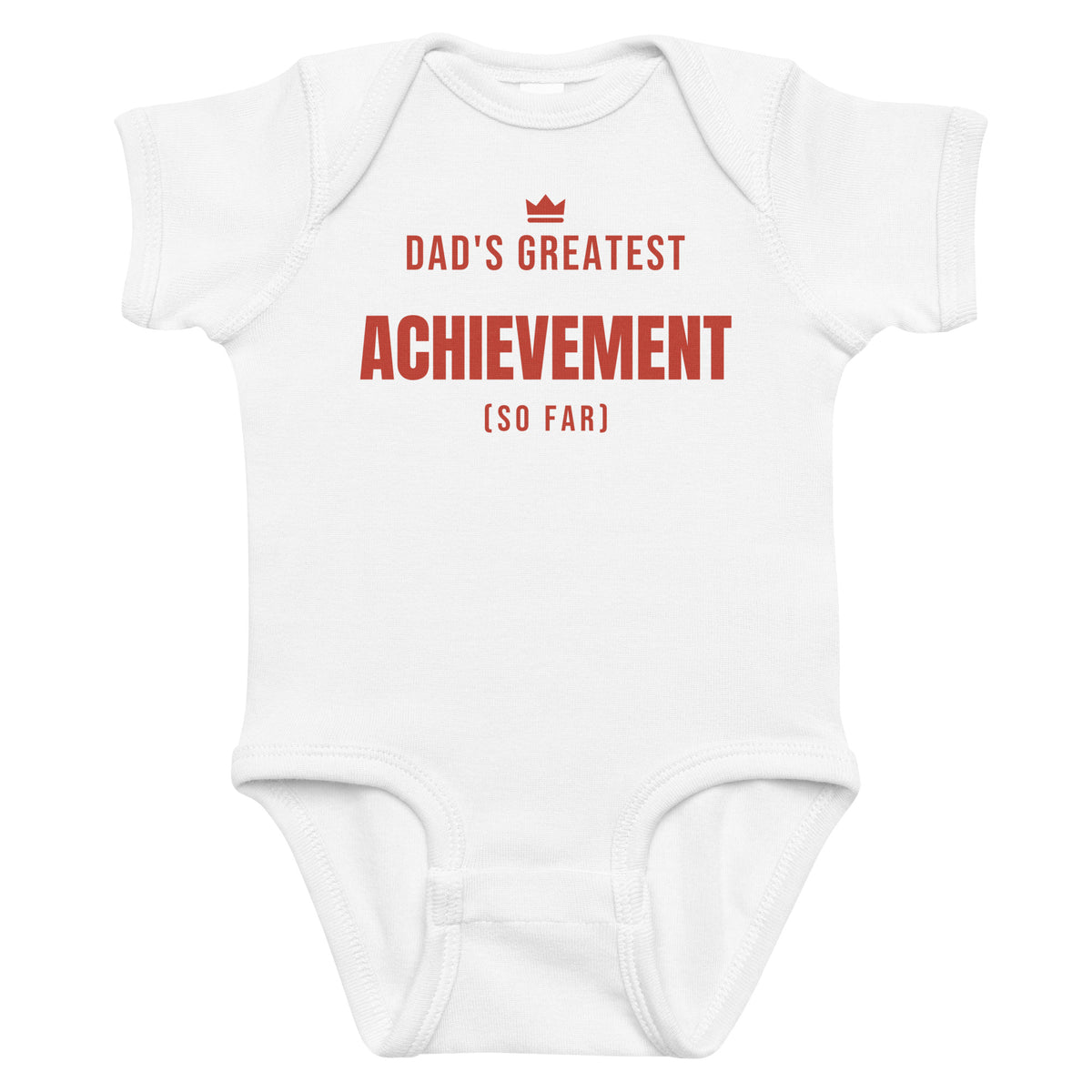 White baby bodysuit with Dad's Greatest Achievement printed in red on the front