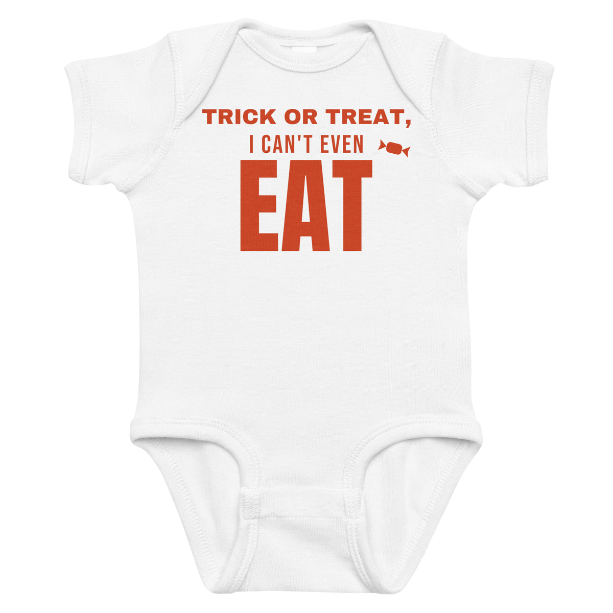 White baby bodysuit with Trick Or Treat, I Can't Even Eat printed in red on the front