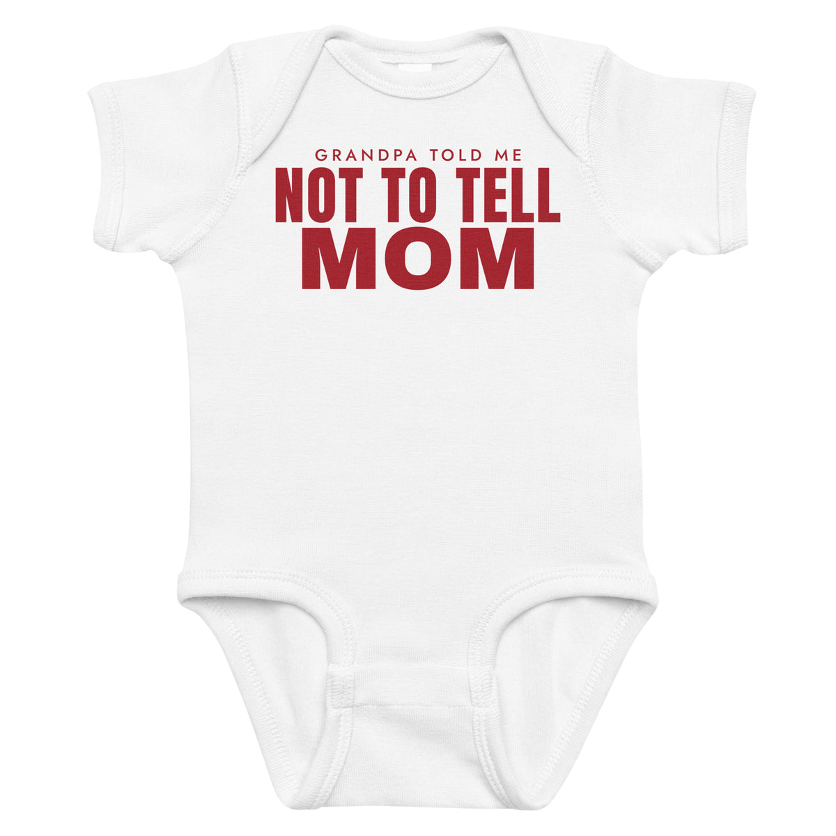 White baby bodysuit with Grandpa Told Me Not To Tell Mom printed in red on the front