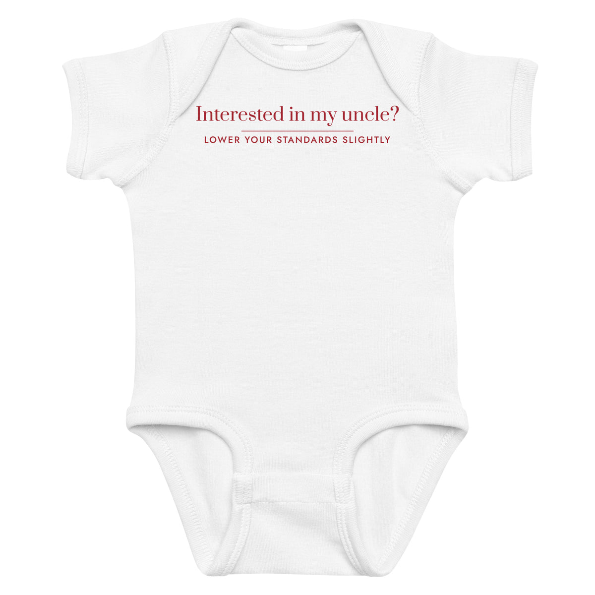 White baby bodysuit with Interested In My Uncle? Lower Your Standards Slightly printed in red on the front