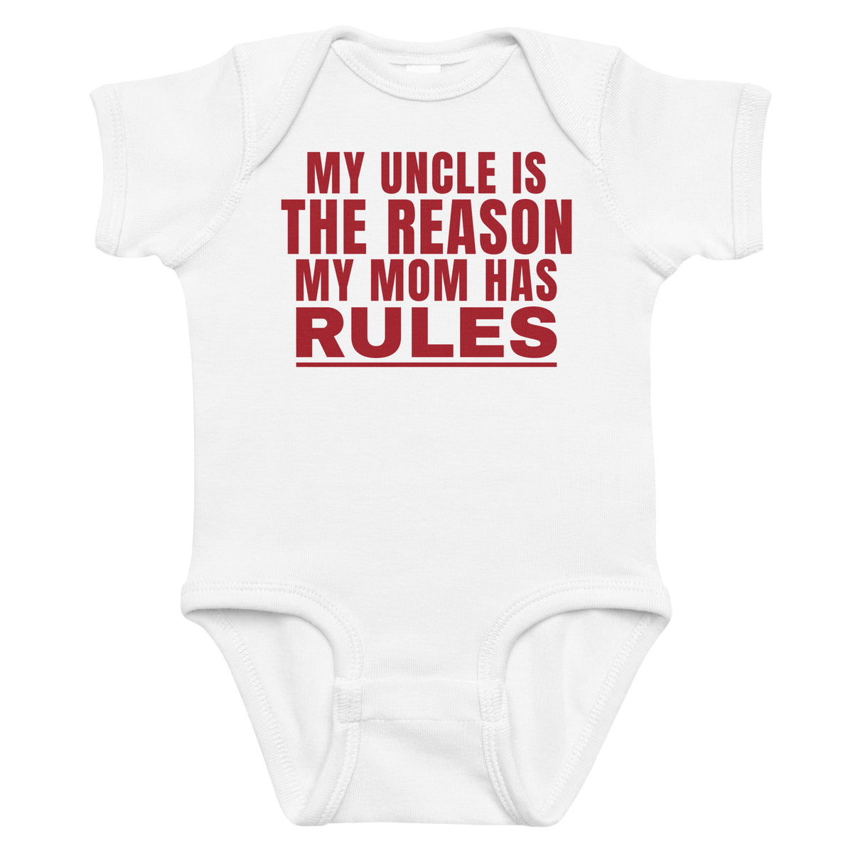 White baby bodysuit with My Uncle Is The Reason My Mom Has Rules printed in red on the front