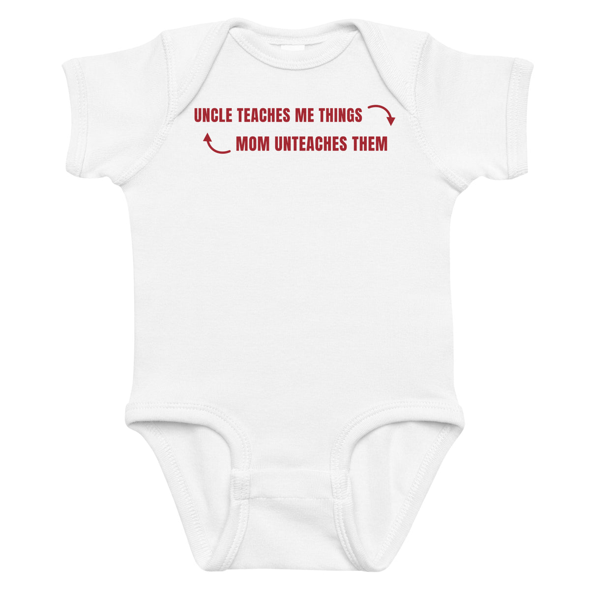 White baby bodysuit with Uncle Teaches Me Things Mom Unteaches Them printed in red on the front