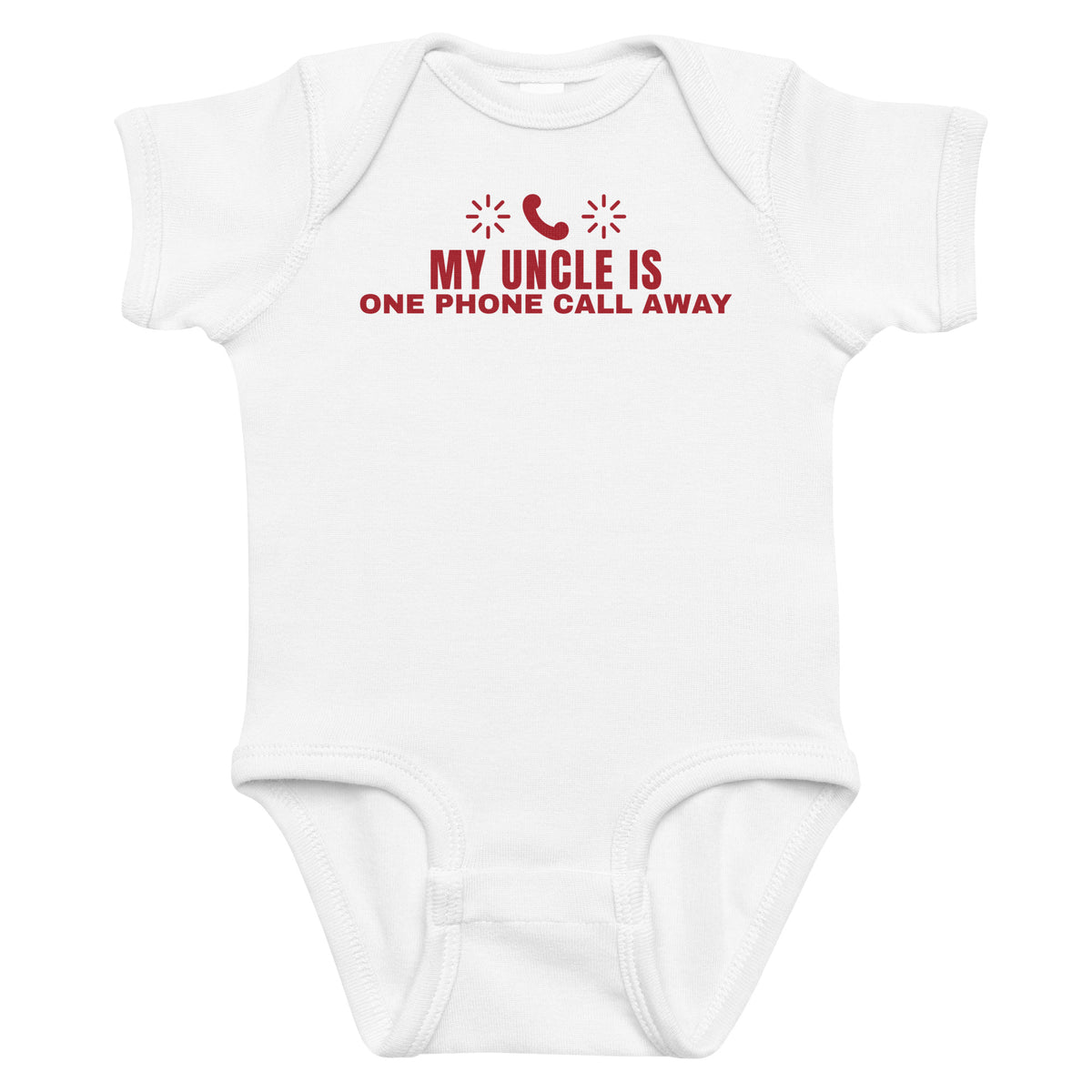 White baby bodysuit with My Uncle Is One Phone Call Away printed in red on the front