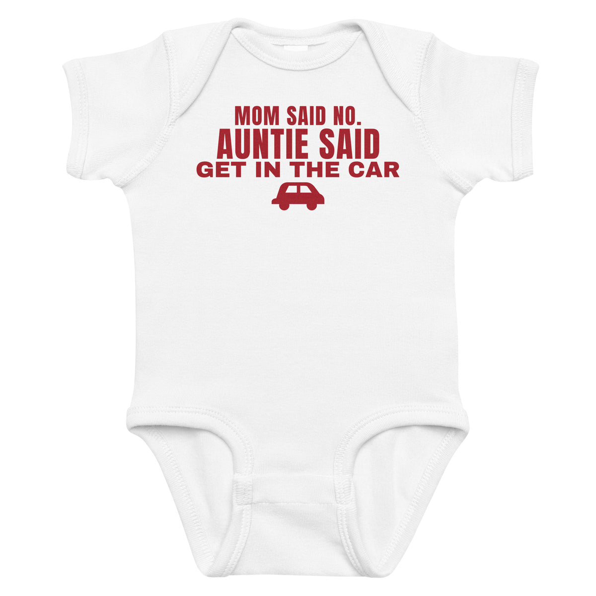 White baby bodysuit with Mom Said No. Auntie Said Get In The Car printed in red on the front