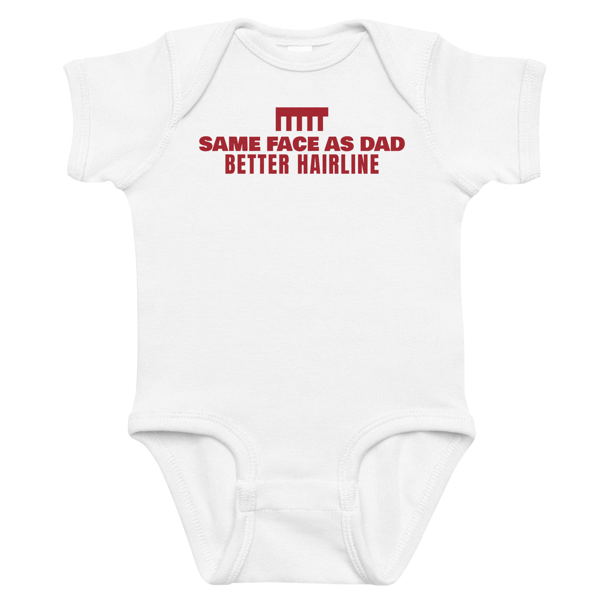 White baby bodysuit with Same Face As Dad Better Hairline printed in red on the front