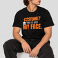 Costume? This Is Just My Face. Tee for Men