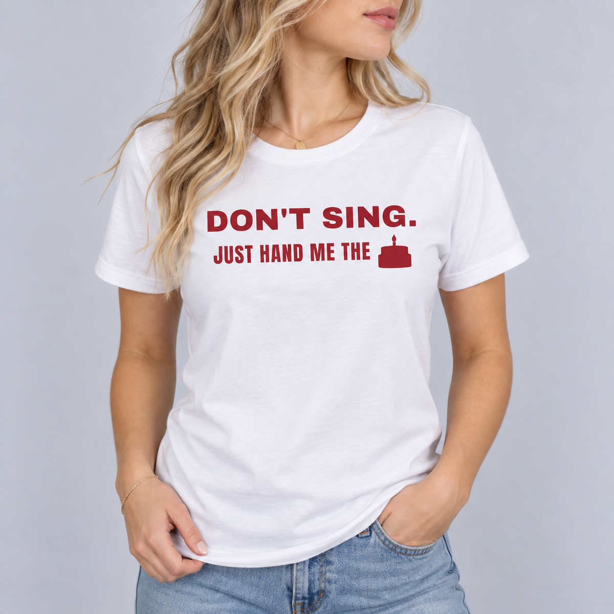Don't Sing. Just Hand Me The Cake. Tee for Women